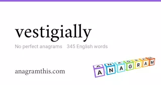 vestigially - 345 English anagrams