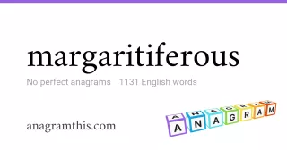 margaritiferous - 1,131 English anagrams