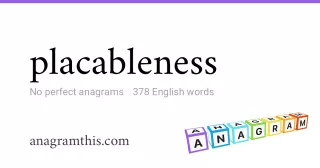 placableness - 378 English anagrams