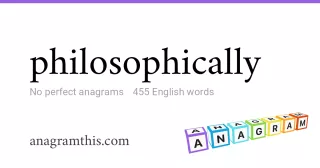 philosophically - 455 English anagrams