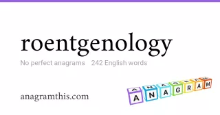 roentgenology - 242 English anagrams