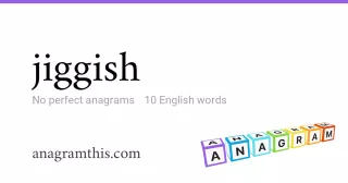 jiggish - 10 English anagrams