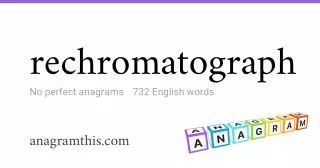 rechromatograph - 732 English anagrams