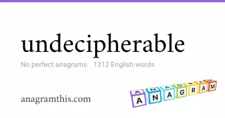 undecipherable - 1,312 English anagrams