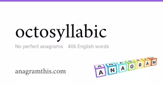 octosyllabic - 406 English anagrams