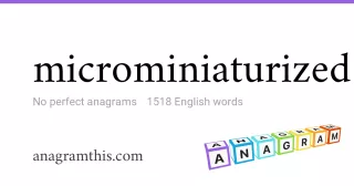 microminiaturized - 1,518 English anagrams