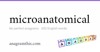 microanatomical - 652 English anagrams