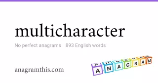 multicharacter - 893 English anagrams