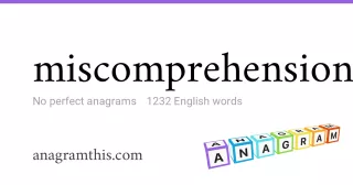 miscomprehension - 1,232 English anagrams