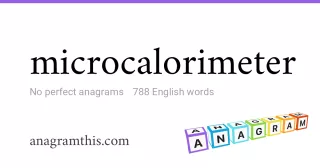 microcalorimeter - 788 English anagrams