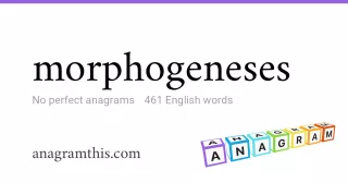 morphogeneses - 461 English anagrams