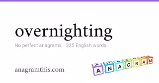 overnighting - 325 English anagrams