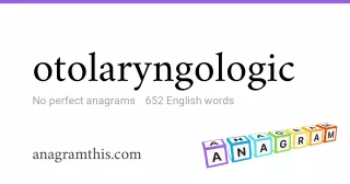 otolaryngologic - 652 English anagrams