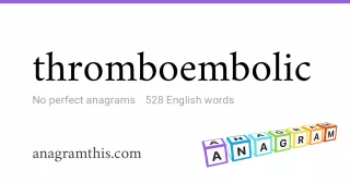 thromboembolic - 528 English anagrams