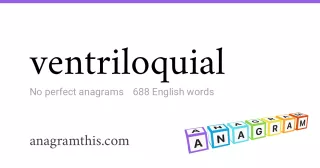 ventriloquial - 688 English anagrams