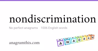 nondiscrimination - 1,006 English anagrams