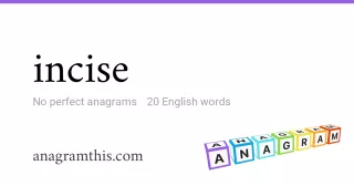 incise - 20 English anagrams