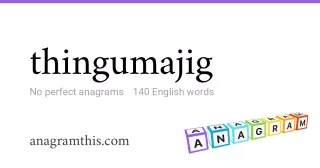 thingumajig - 140 English anagrams