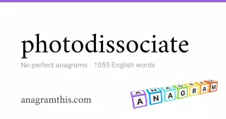 photodissociate - 1,055 English anagrams