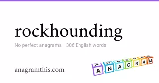 rockhounding - 306 English anagrams