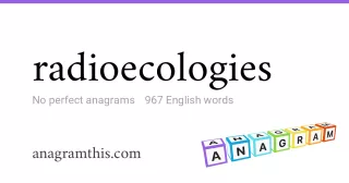 radioecologies - 967 English anagrams