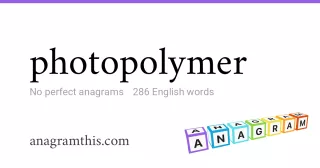 photopolymer - 286 English anagrams