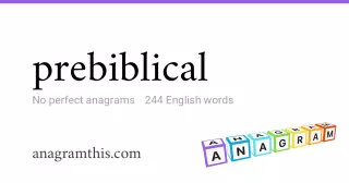 prebiblical - 244 English anagrams