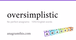 oversimplistic - 1,092 English anagrams