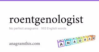 roentgenologist - 993 English anagrams