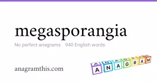 megasporangia - 940 English anagrams