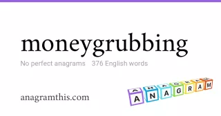 moneygrubbing - 376 English anagrams