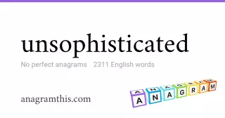 unsophisticated - 2,311 English anagrams