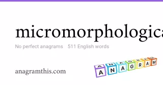 micromorphological - 511 English anagrams