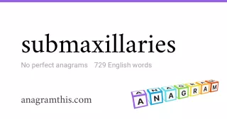 submaxillaries - 729 English anagrams