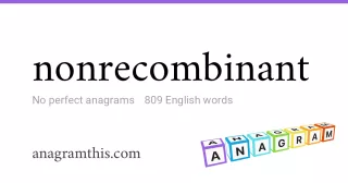 nonrecombinant - 809 English anagrams