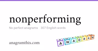 nonperforming - 307 English anagrams