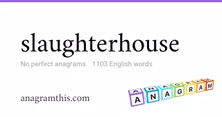 slaughterhouse - 1,103 English anagrams