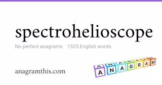 spectrohelioscope - 1,525 English anagrams