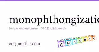 monophthongization - 390 English anagrams