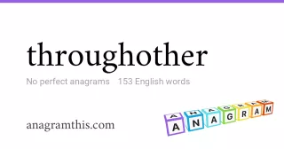 throughother - 153 English anagrams