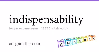 indispensability - 1,285 English anagrams