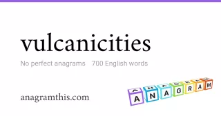 vulcanicities - 700 English anagrams