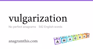 vulgarization - 542 English anagrams