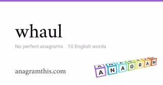 whaul - 10 English anagrams