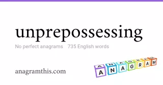 unprepossessing - 735 English anagrams