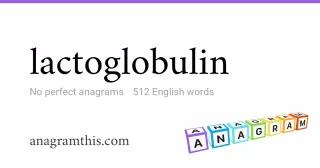 lactoglobulin - 512 English anagrams