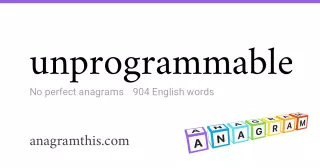 unprogrammable - 904 English anagrams