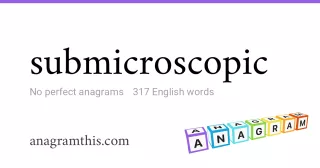 submicroscopic - 317 English anagrams