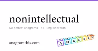 nonintellectual - 611 English anagrams