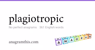 plagiotropic - 361 English anagrams